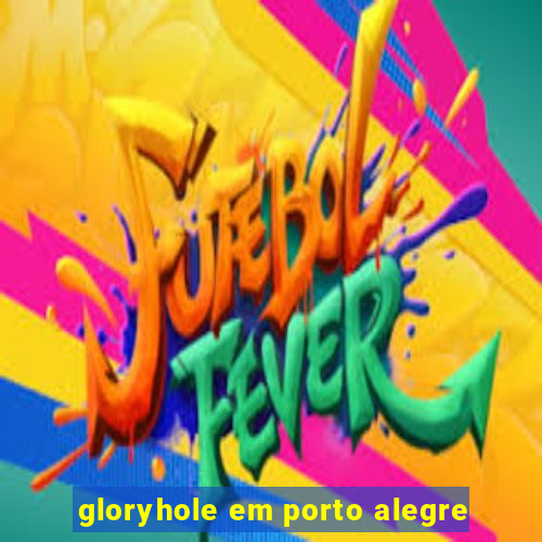 gloryhole em porto alegre